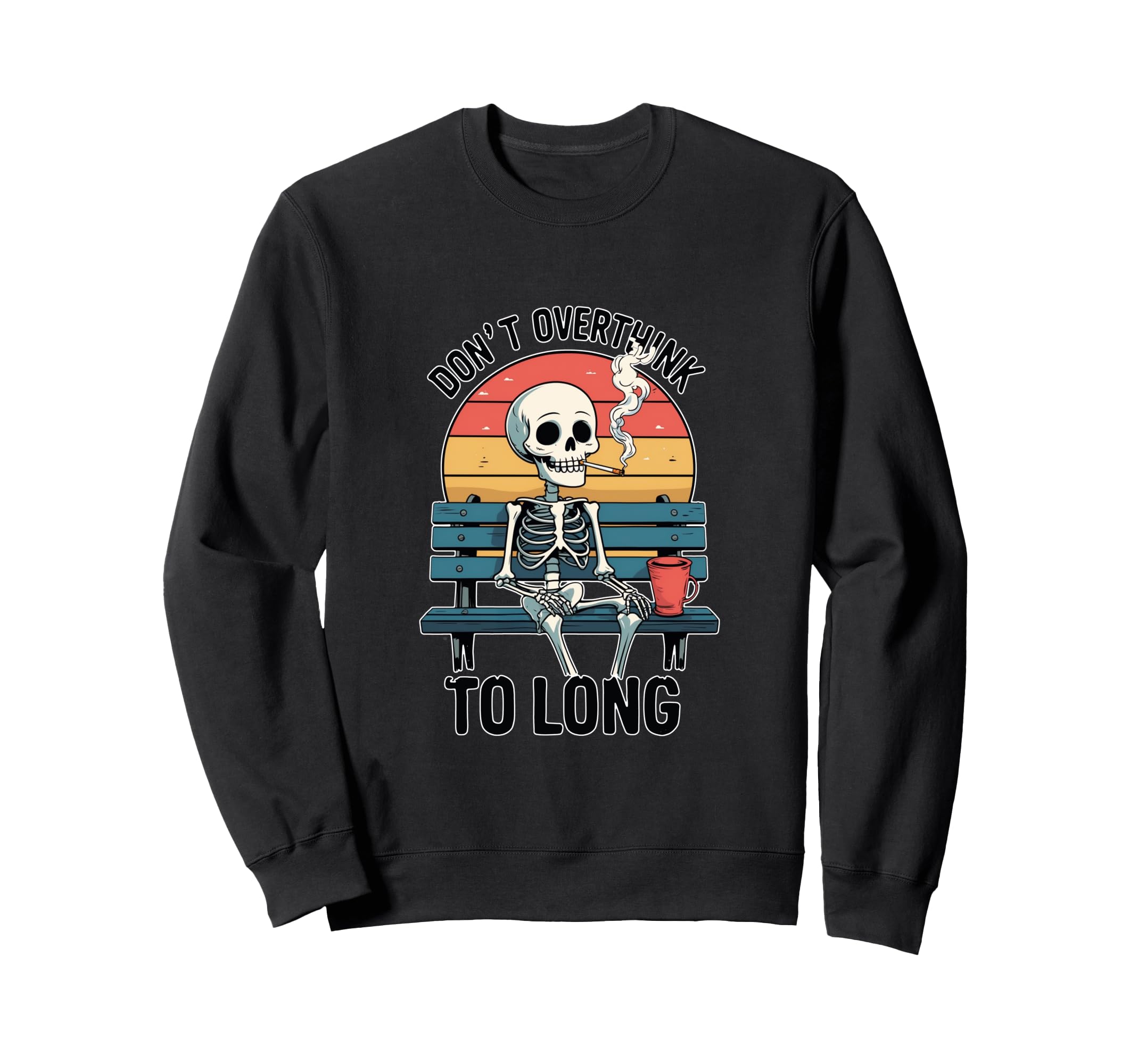 Sarcastic Skeleton Dont Overthink Sweatshirt - Custom Art Print for Adults - T-Shirt, Sweatshirt, Hoodie