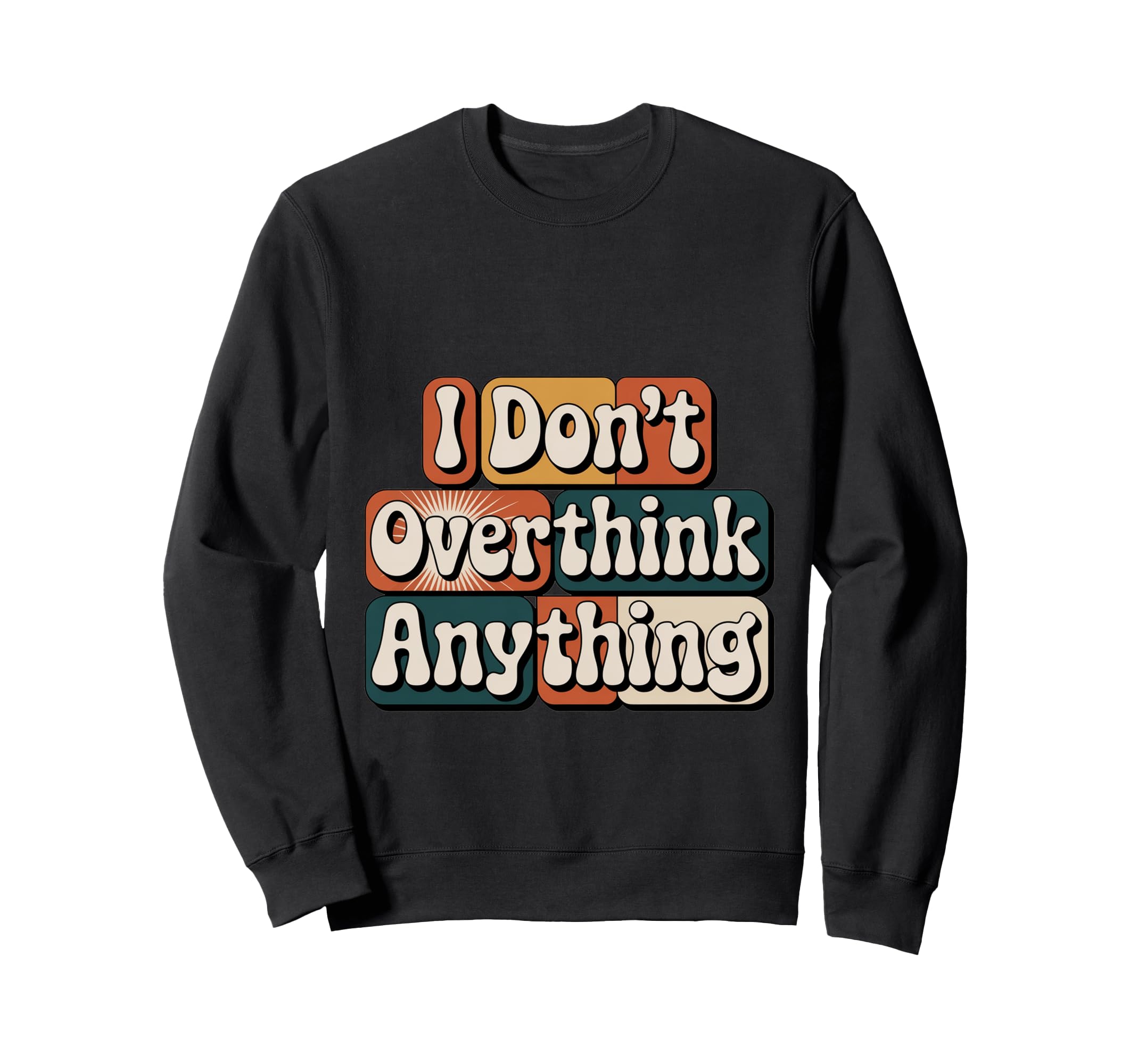I Dont Overthink Anything Mindset Sweatshirt - Unique Graphic for Adults - T-Shirt, Sweatshirt, Hoodie