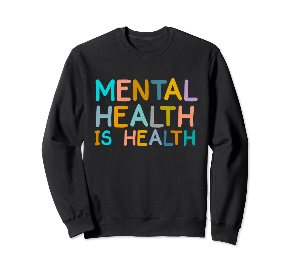 Mental Health Is Health Awareness Sweatshirt - Aesthetic Graphic Unisex - T-Shirt, Sweatshirt, Hoodie