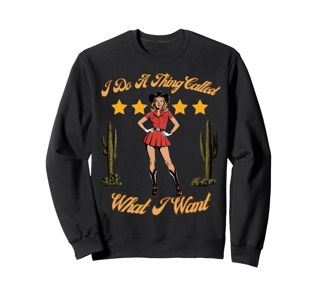 I Do Thing Called What I Want Sweatshirt - Unique Graphic Men Women - T-Shirt, Sweatshirt, Hoodie