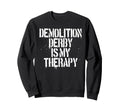 Demolition Derby Is My Therapy Sweatshirt - Novelty Apparel Men Women - T-Shirt, Sweatshirt, Hoodie