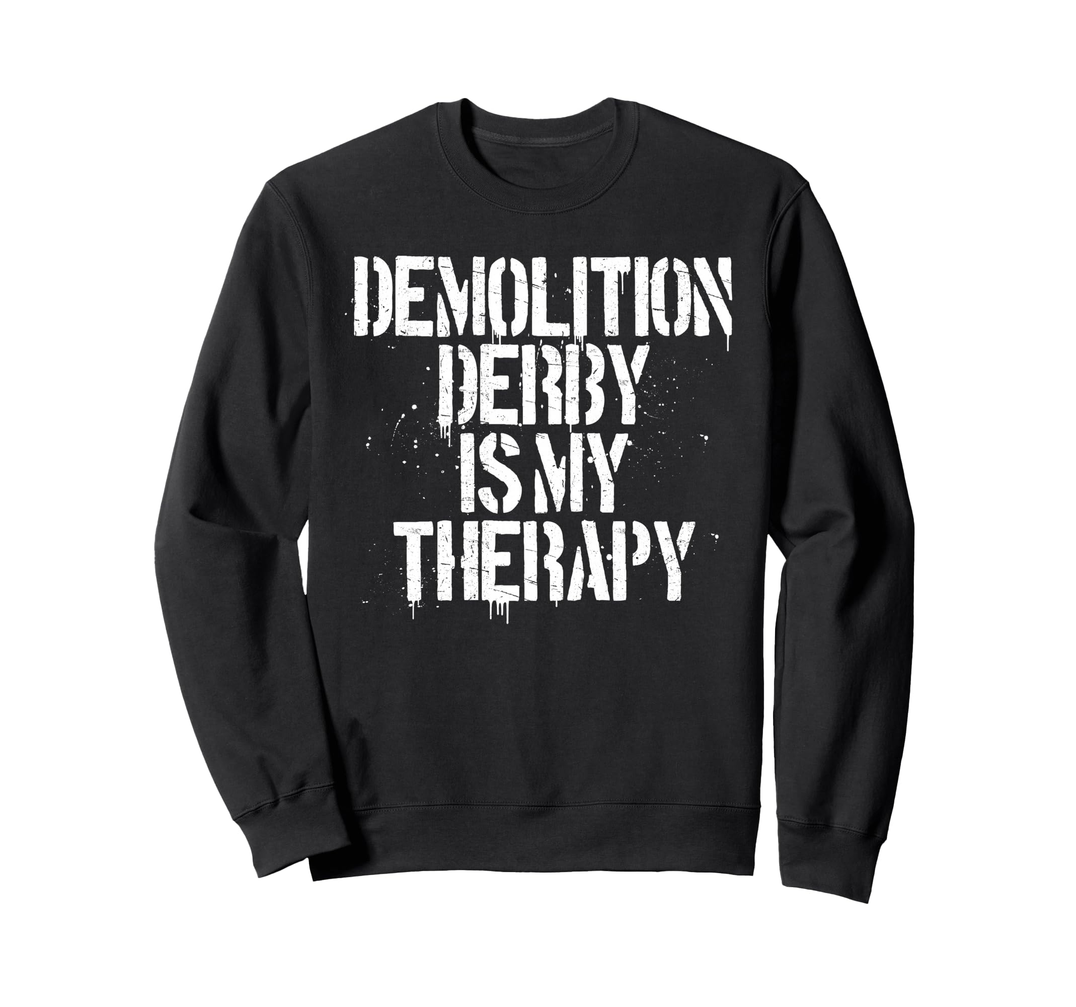 Demolition Derby Is My Therapy Sweatshirt - Novelty Apparel Men Women - T-Shirt, Sweatshirt, Hoodie