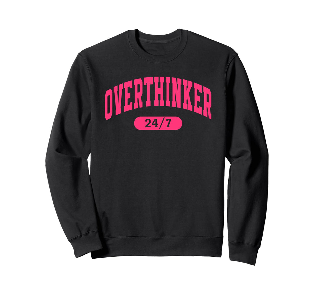 Overthinker 24 7 College Varsity Sweatshirt - Casual Everyday Wear Unisex - T-Shirt, Sweatshirt, Hoodie