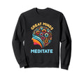 Meditate Mindfulness Yoga Meditation Sweatshirt - Aesthetic Graphic Unisex - T-Shirt, Sweatshirt, Hoodie