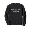 Meditation Junkie Spirituality Sweatshirt - Custom Art Print Men Women - T-Shirt, Sweatshirt, Hoodie