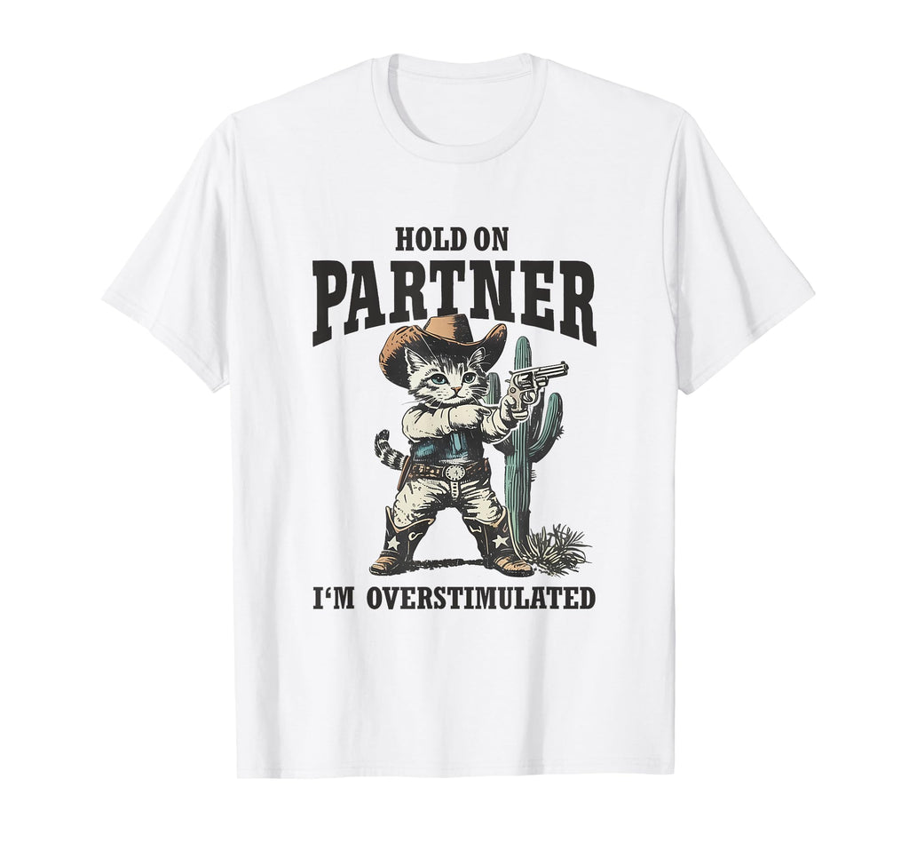 Hold Partner Im Overstimulated T-Shirt - Aesthetic Graphic Men Women - T-Shirt, Sweatshirt, Hoodie