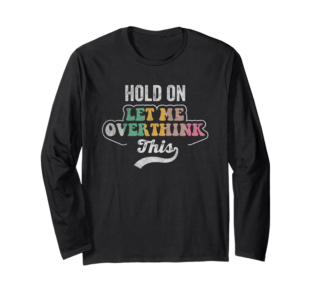 Hold Let Me Overthink This T-Shirt - Aesthetic Graphic for Adults - T-Shirt, Sweatshirt, Hoodie