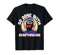 Overthinker Tired Stress Overthinking T-Shirt - Graphic Print Men Women - T-Shirt, Sweatshirt, Hoodie