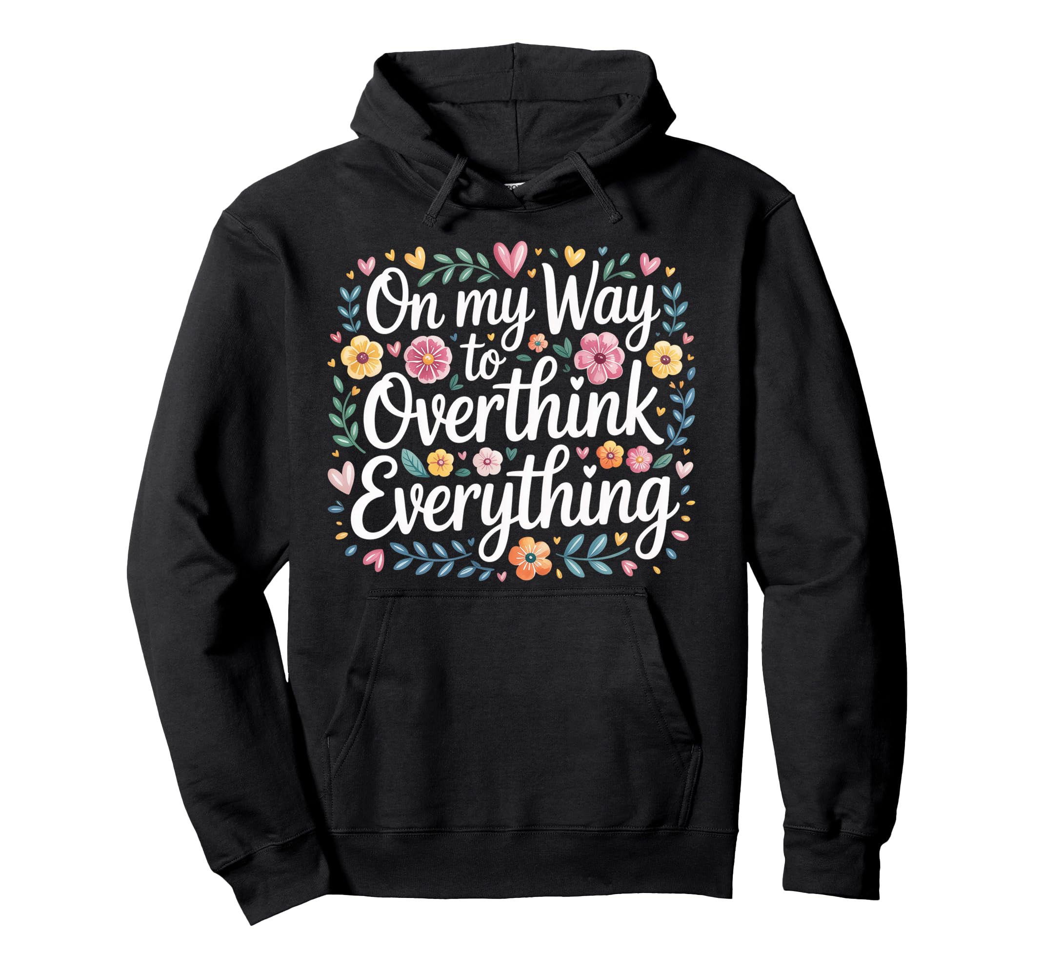 My Way To Overthink Everything Hoodie - Streetwear Style Men Women - T-Shirt, Sweatshirt, Hoodie
