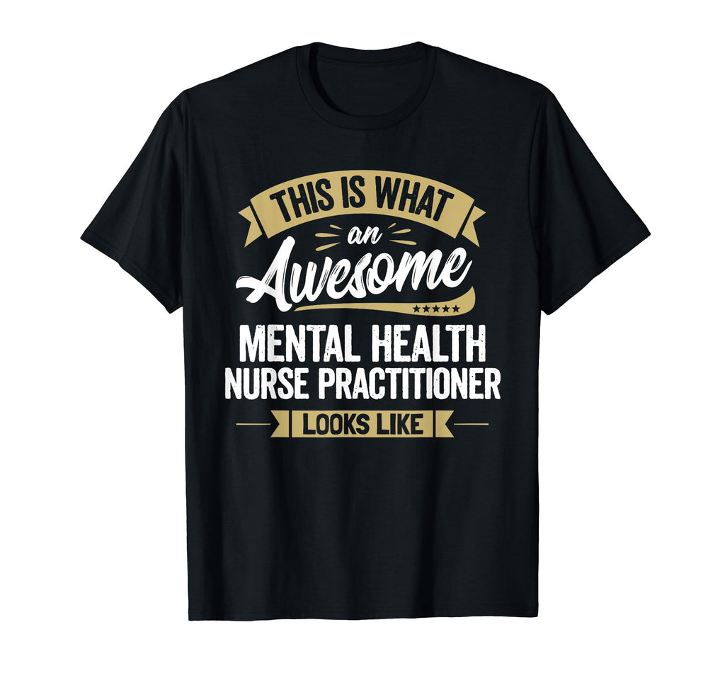 Awesome Mental Health Nurse Practitioner T-Shirt - Unique Graphic Unisex - T-Shirt, Sweatshirt, Hoodie