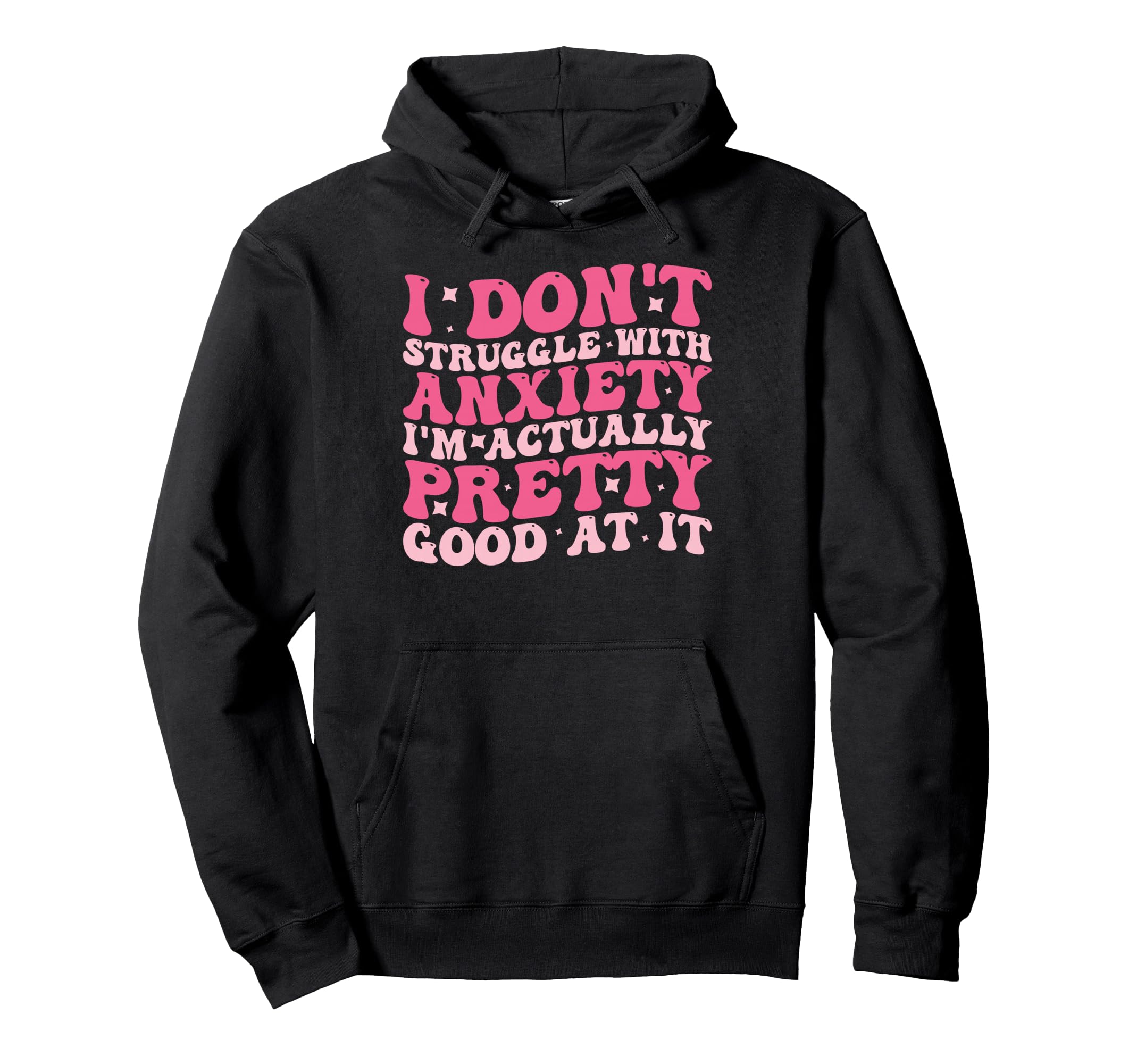 I Dont Struggle Anxiety Im Actually Hoodie - Trendy Graphic for Adults - T-Shirt, Sweatshirt, Hoodie