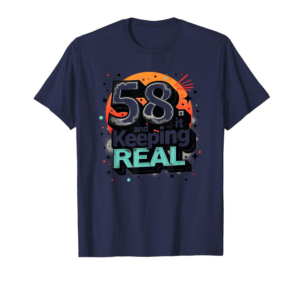 58 And Keeping It Real Birthday Gift T-Shirt - Trendy Graphic Unisex - T-Shirt, Sweatshirt, Hoodie