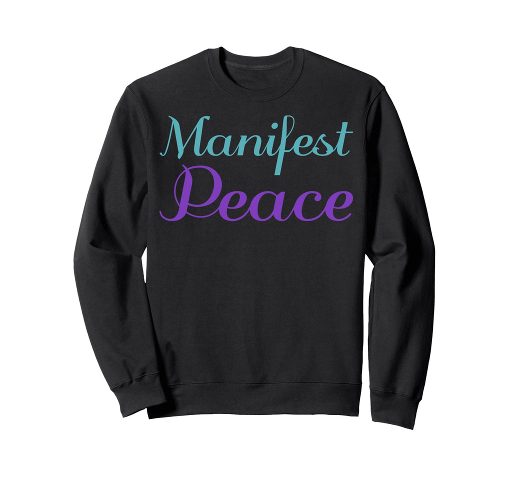 Manifest Peace Mental Health Sweatshirt - Fun Novelty Design Men Women - T-Shirt, Sweatshirt, Hoodie