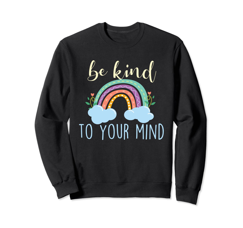 Be Kind To Your Mind Mental Sweatshirt - Fun Novelty Design Men Women - T-Shirt, Sweatshirt, Hoodie