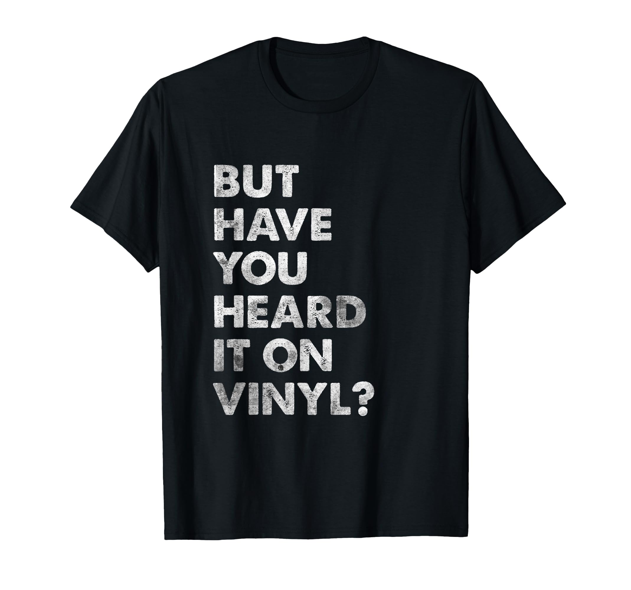 But Have You Heard It Vinyl Music T-Shirt - Aesthetic Graphic for Adults - T-Shirt, Sweatshirt, Hoodie