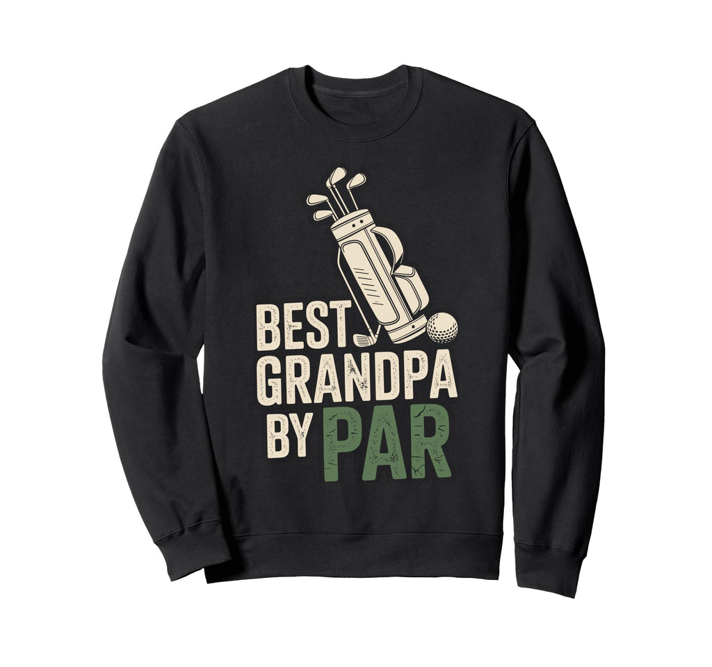 Funny Best Grandpa Par Golf Sweatshirt - Casual Everyday Wear for Adults - T-Shirt, Sweatshirt, Hoodie