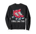 70S I Roll Like This Roller Skates Sweatshirt - Trendy Graphic for Adults - T-Shirt, Sweatshirt, Hoodie