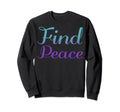 Find Peace Mental Health Awareness Sweatshirt - Minimalist Print Unisex - T-Shirt, Sweatshirt, Hoodie