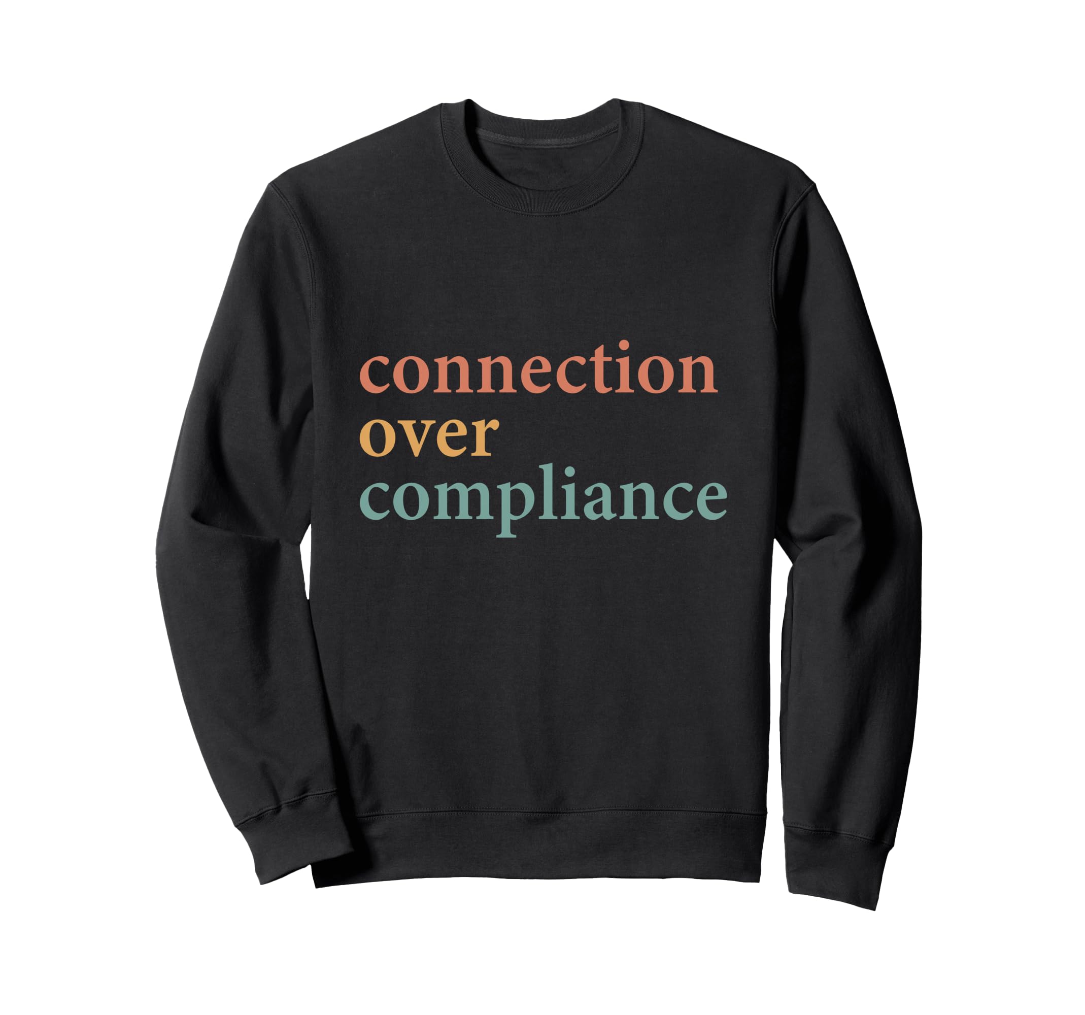 Connection Over Compliance Sweatshirt - Fun Novelty Design for Adults - T-Shirt, Sweatshirt, Hoodie