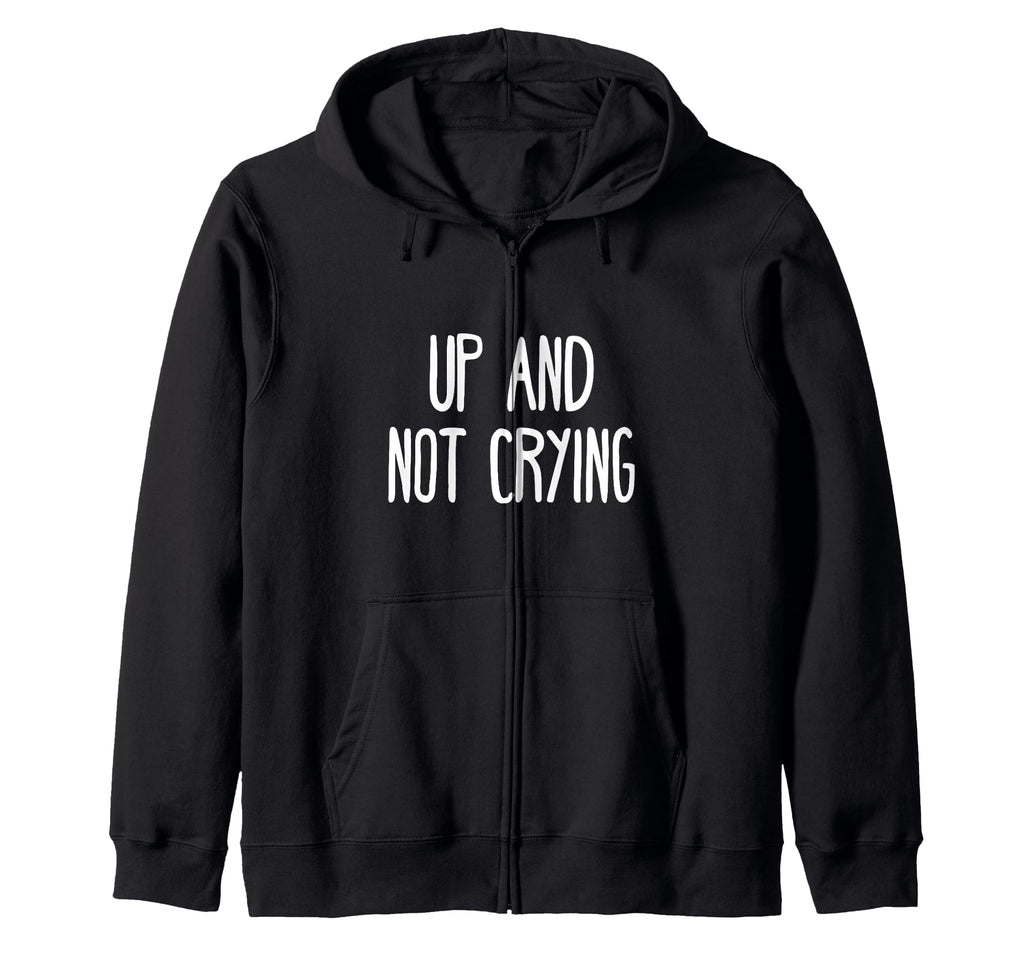 Up And Not Crying Self Care T-Shirt - Minimalist Print for Adults - T-Shirt, Sweatshirt, Hoodie