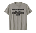 Proud Member Overthinkers Club T-Shirt - Fun Novelty Design Unisex - T-Shirt, Sweatshirt, Hoodie