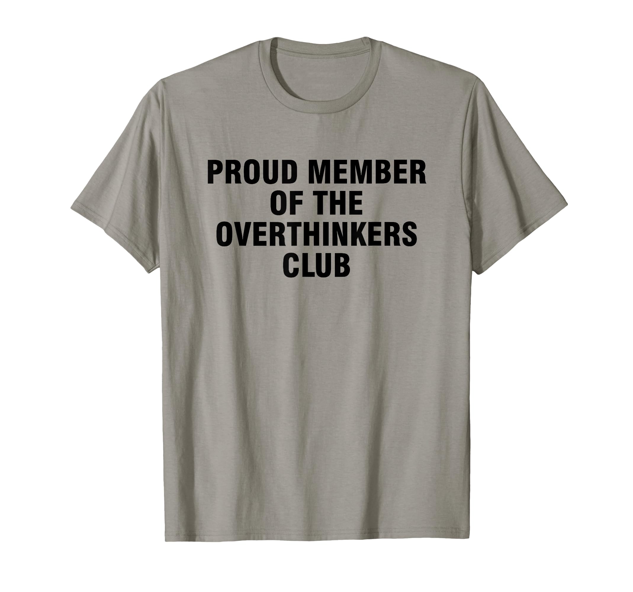 Proud Member Overthinkers Club T-Shirt - Fun Novelty Design Unisex - T-Shirt, Sweatshirt, Hoodie