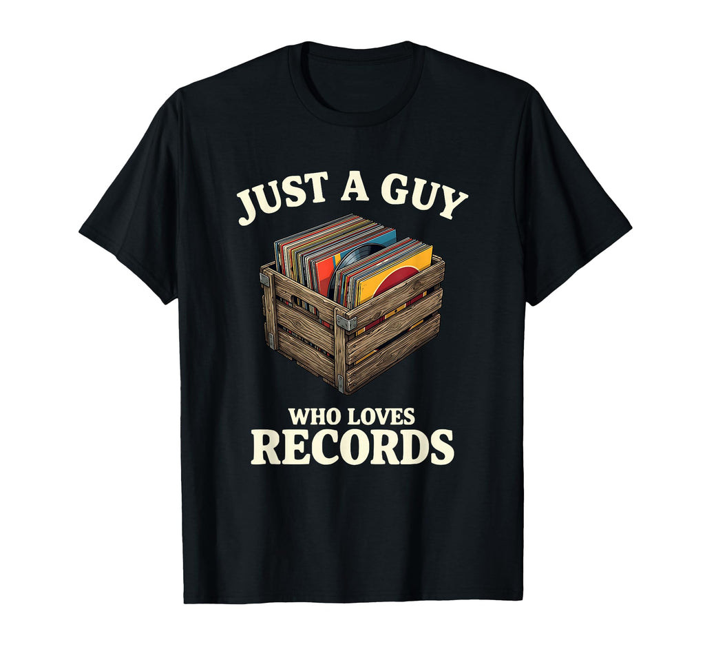 Just Guy Who Loves Records Vinyl Collector T-Shirt - Graphic Print Unisex - T-Shirt, Sweatshirt, Hoodie