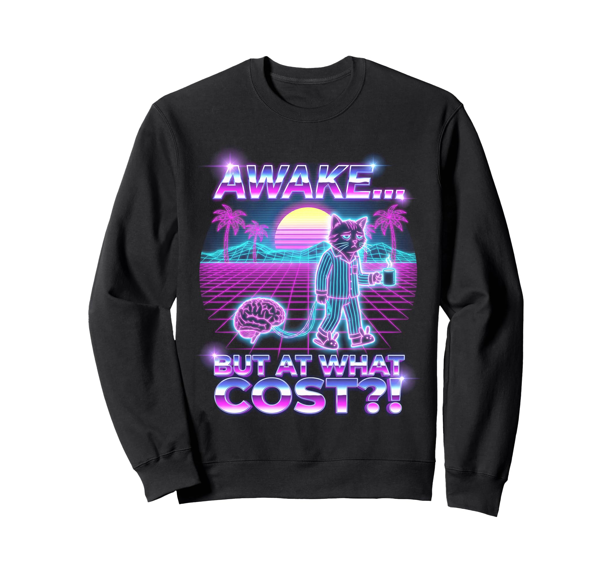 Awake But What Cost Cat Synthwave Sweatshirt - Aesthetic Graphic Unisex - T-Shirt, Sweatshirt, Hoodie