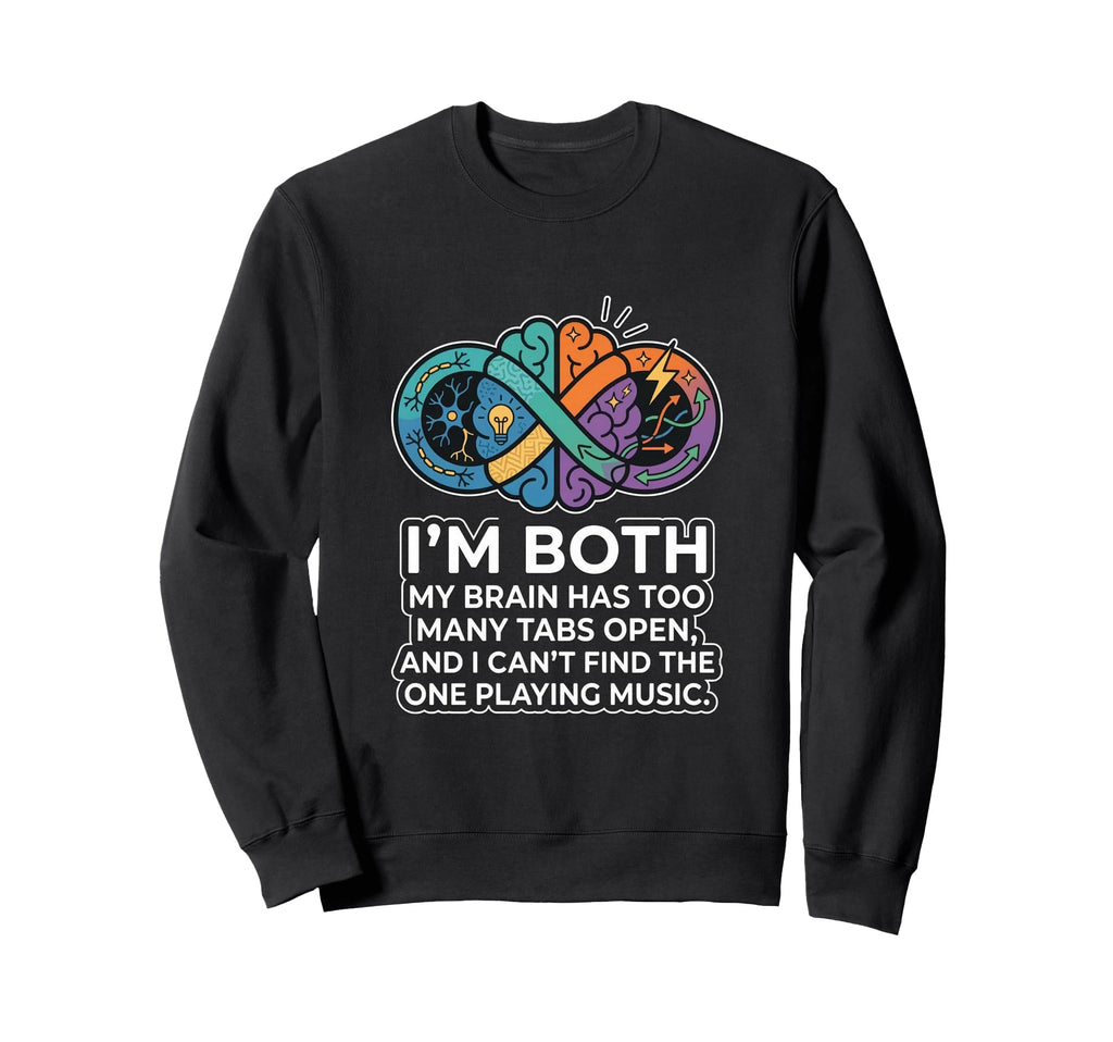 Audhd Neurodivergent Funny Too Many Sweatshirt - Trendy Graphic Unisex - T-Shirt, Sweatshirt, Hoodie