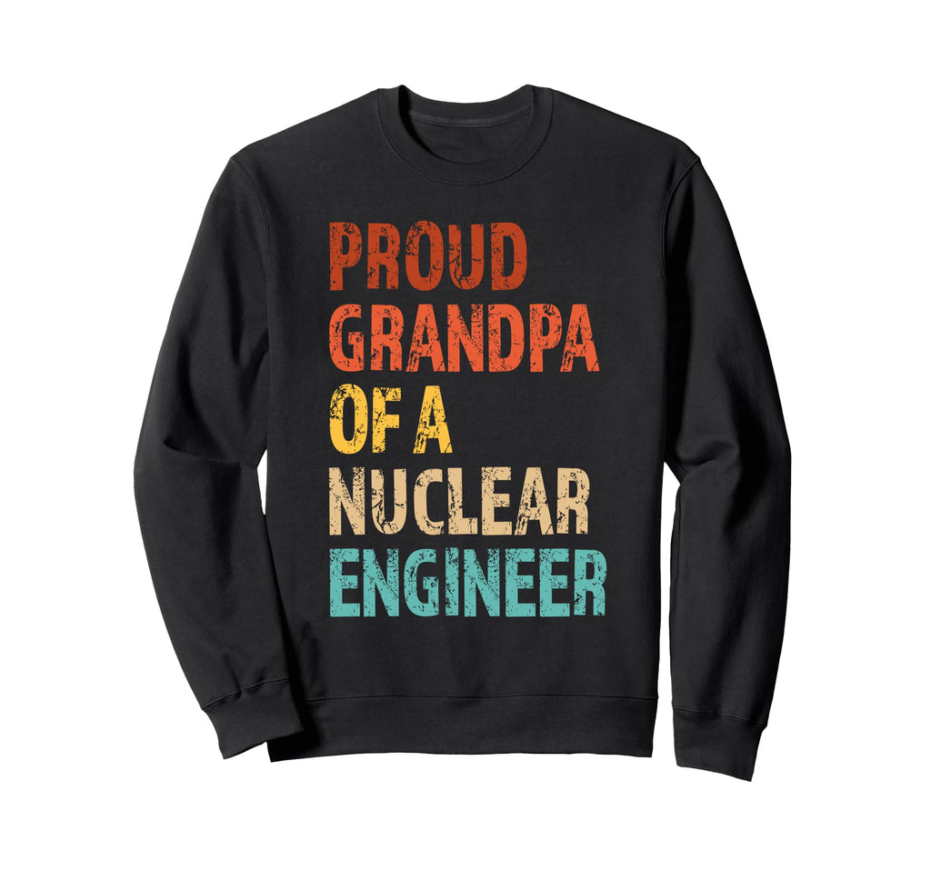 Proud Grandpa Nuclear Engineer Sweatshirt - Aesthetic Graphic Men Women - T-Shirt, Sweatshirt, Hoodie