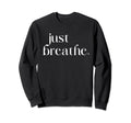 Just Breathe Womens Mindfulness Sweatshirt - Minimalist Print Unisex - T-Shirt, Sweatshirt, Hoodie