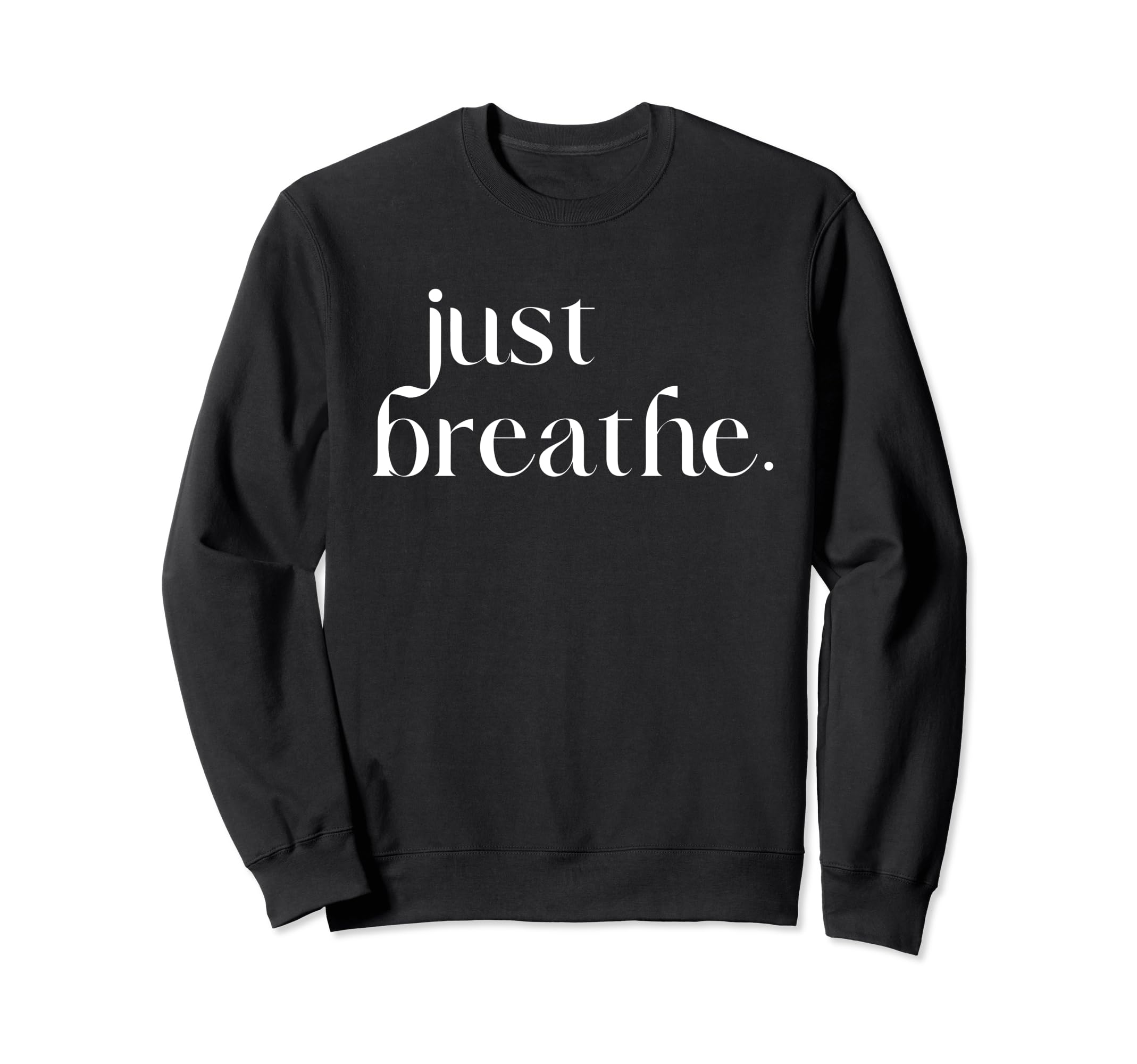 Just Breathe Womens Mindfulness Sweatshirt - Minimalist Print Unisex - T-Shirt, Sweatshirt, Hoodie