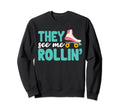 Roller Skating Funny They See Mee Sweatshirt - Minimalist Print Unisex - T-Shirt, Sweatshirt, Hoodie