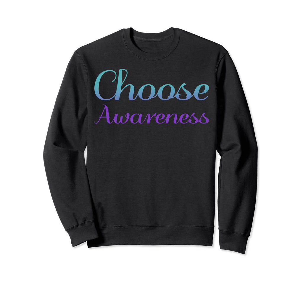 Choose Awareness Mental Health Sweatshirt - Fun Novelty Design Unisex - T-Shirt, Sweatshirt, Hoodie