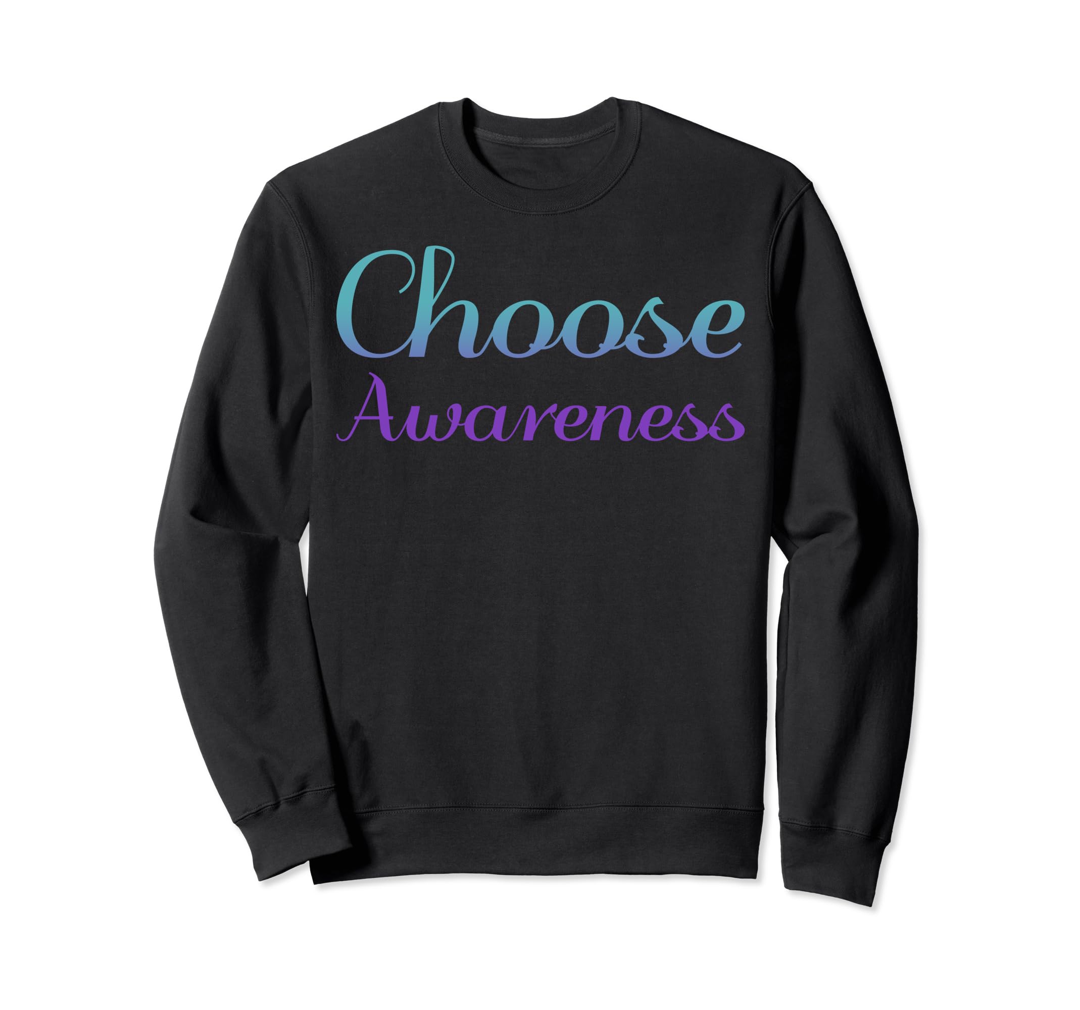 Choose Awareness Mental Health Sweatshirt - Fun Novelty Design Unisex - T-Shirt, Sweatshirt, Hoodie