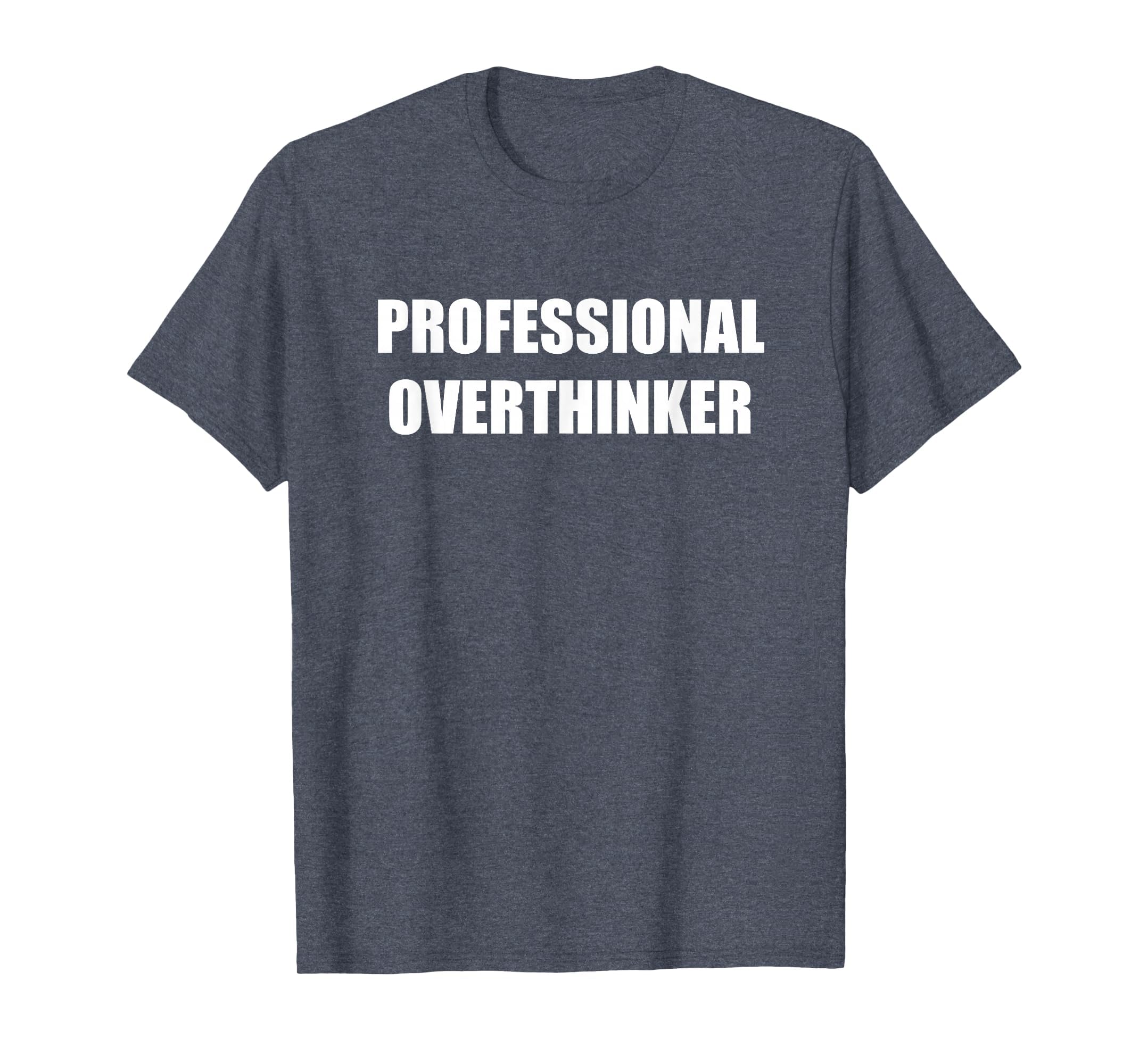 Professional Overthinker Heather Blue T-Shirt - Graphic Print Unisex - T-Shirt, Sweatshirt, Hoodie