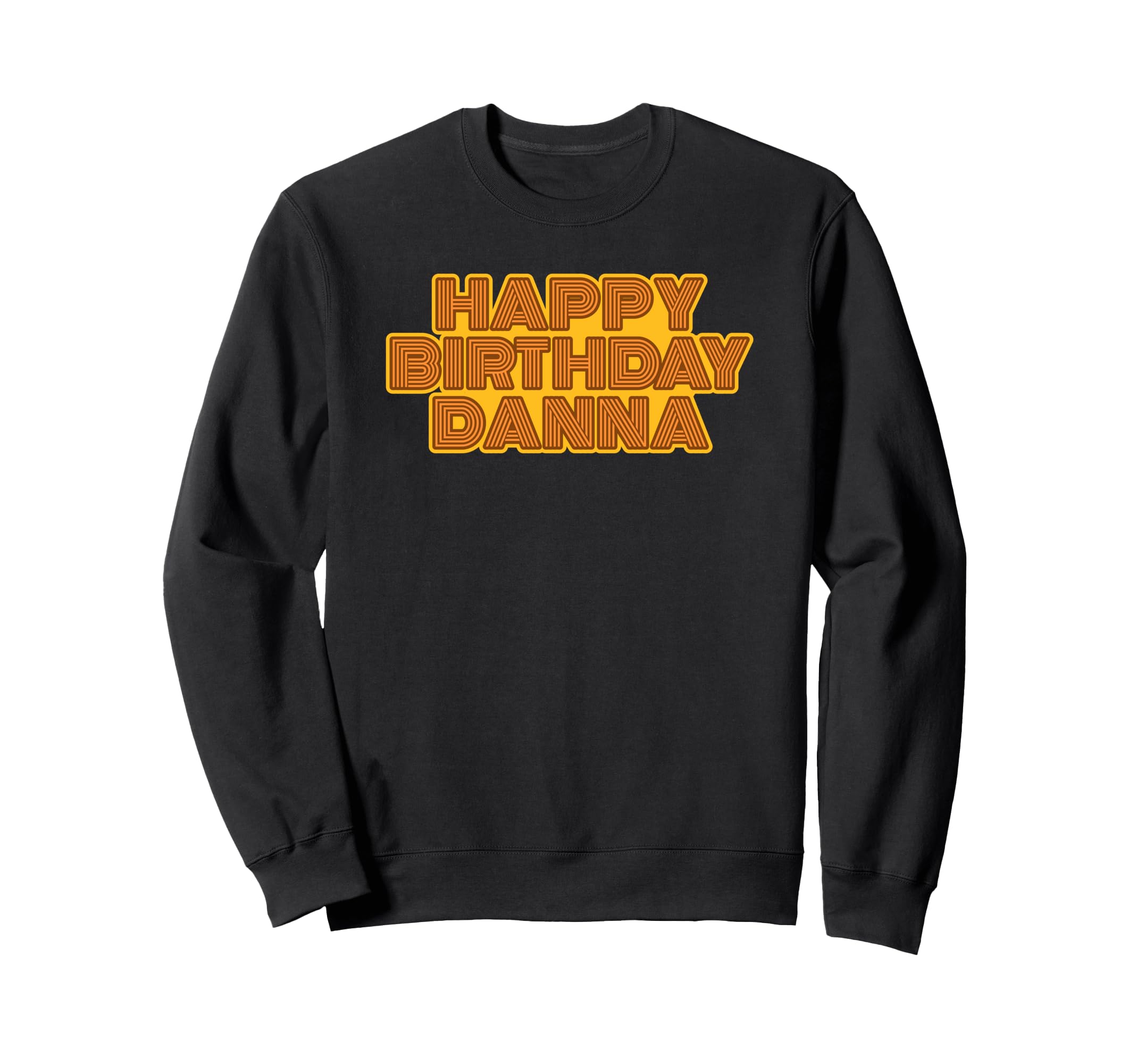 Happy Birthday Danna Sweatshirt - Casual Everyday Wear Men Women - T-Shirt, Sweatshirt, Hoodie