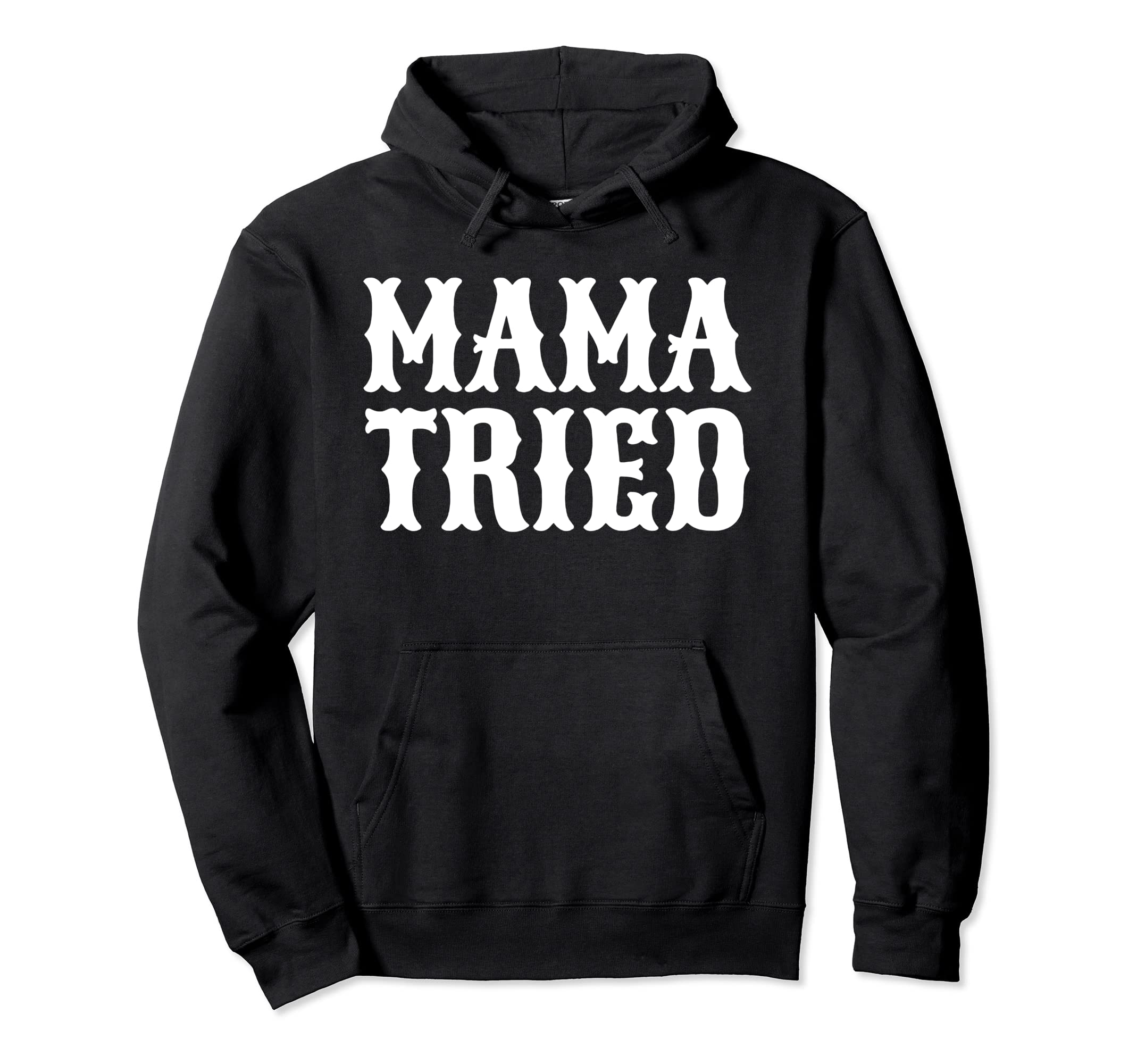 Mama Tried Country Outlaw Music Hoodie - Streetwear Style for Adults - T-Shirt, Sweatshirt, Hoodie