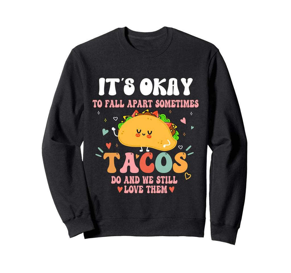 Its Ok To Fall Apart Sometimes Sweatshirt - Novelty Apparel for Adults - T-Shirt, Sweatshirt, Hoodie