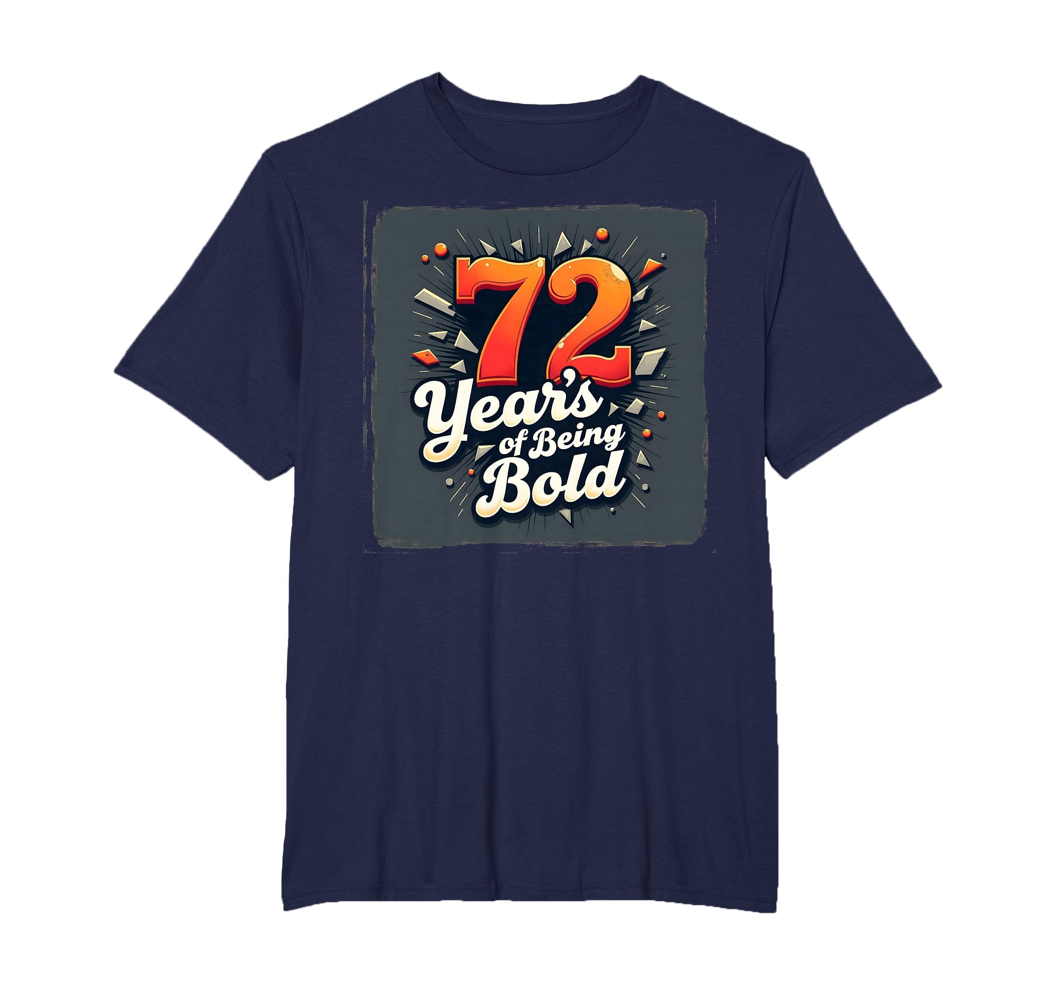 72 Years Being Bold Birthday Gift T-Shirt - Novelty Apparel for Adults - T-Shirt, Sweatshirt, Hoodie