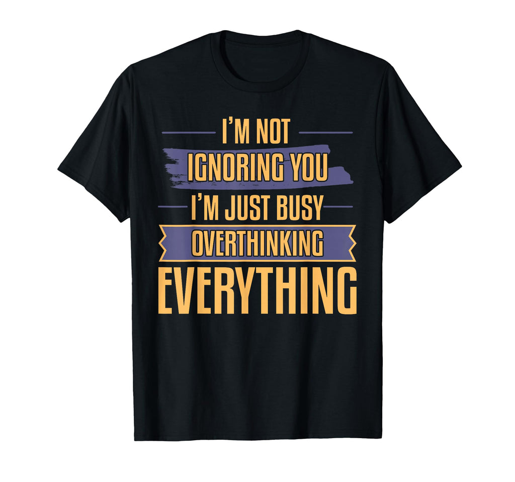 Overthinking Not Ignoring Ideal T-Shirt - Aesthetic Graphic Men Women - T-Shirt, Sweatshirt, Hoodie