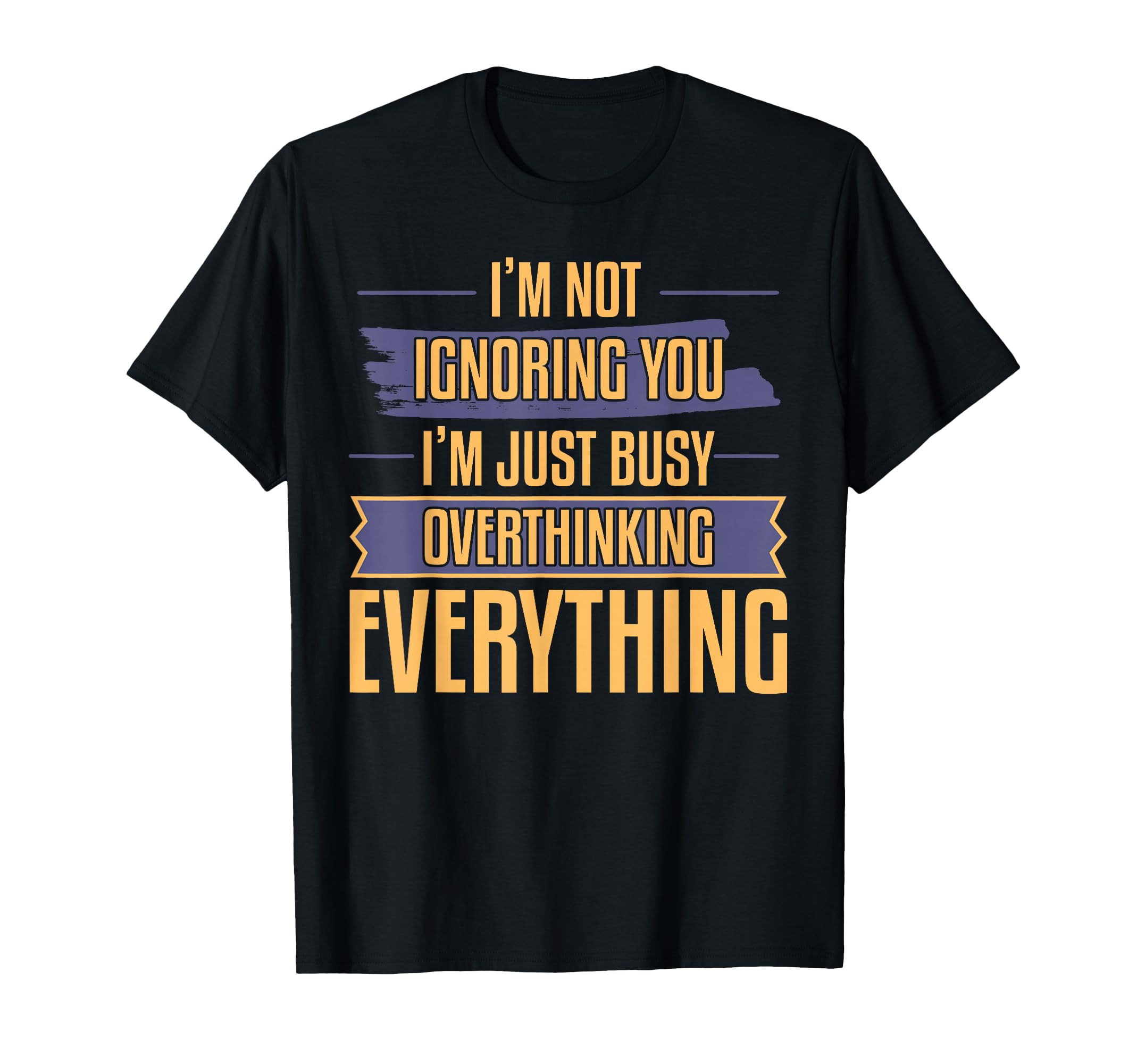 Overthinking Not Ignoring Ideal T-Shirt - Aesthetic Graphic Men Women - T-Shirt, Sweatshirt, Hoodie