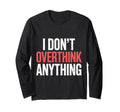 I Dont Overthink Anything Mindset Relax T-Shirt - Graphic Print Unisex - T-Shirt, Sweatshirt, Hoodie