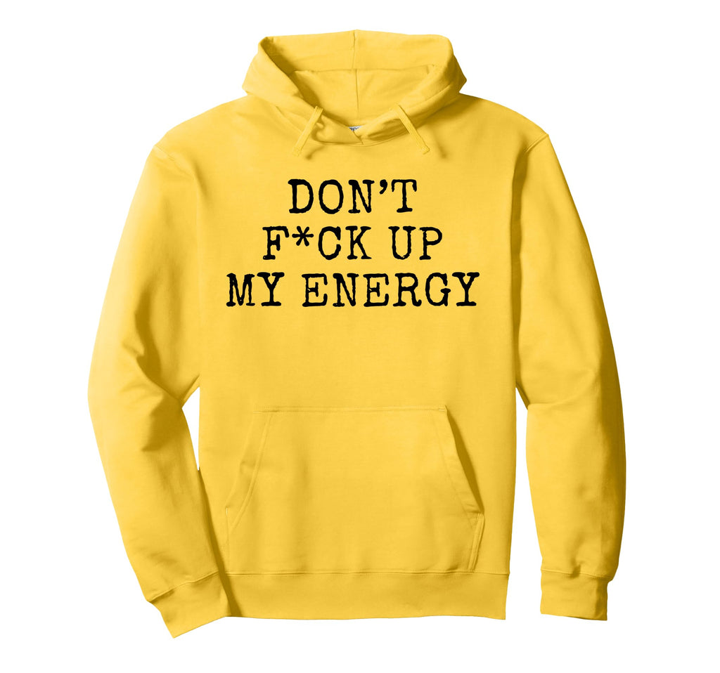 Dont Fck Up My Energy Dont Mess My Energy Hoodie - Minimalist Print Unisex - T-Shirt, Sweatshirt, Hoodie