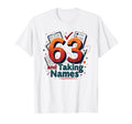 63 And Taking Names Birthday Gift T-Shirt - Novelty Apparel Unisex - T-Shirt, Sweatshirt, Hoodie