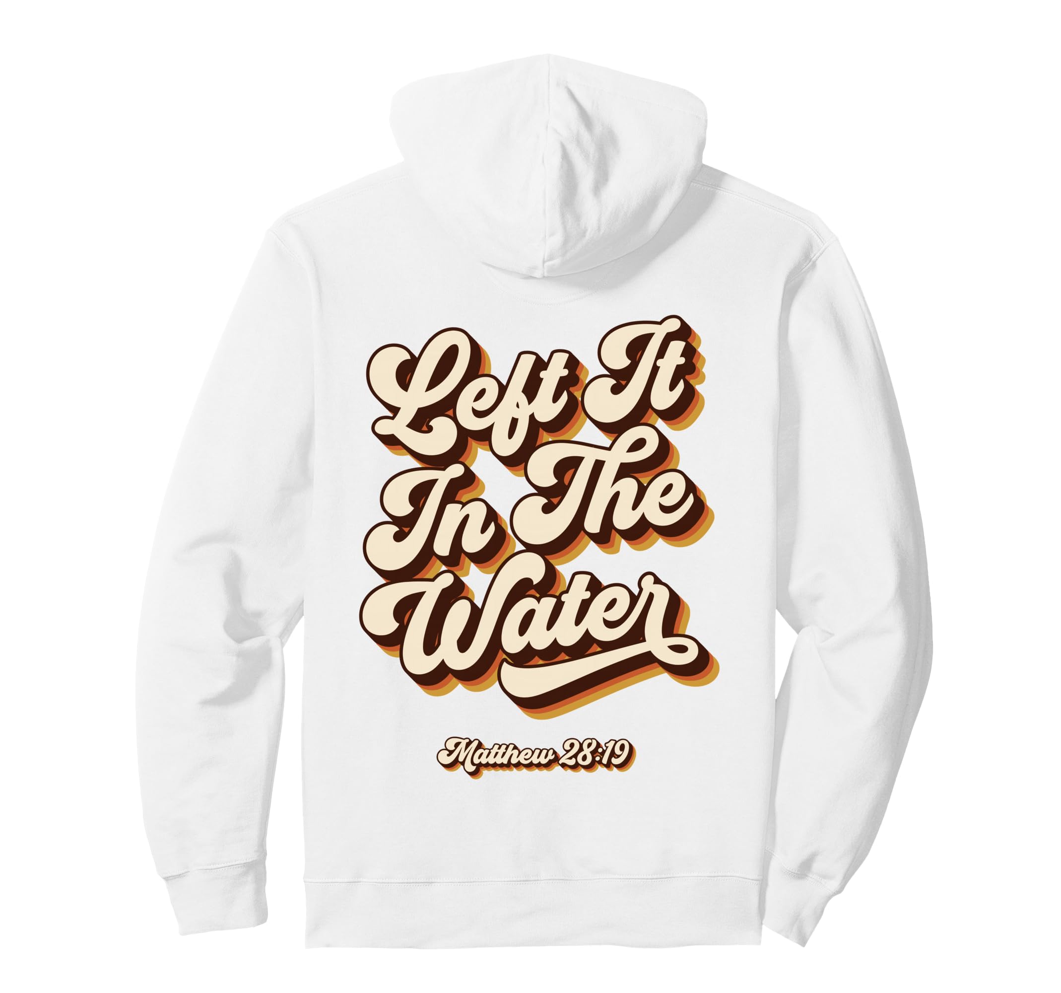 70S Left It Water Matthew 28 19 Hoodie - Aesthetic Graphic Men Women - T-Shirt, Sweatshirt, Hoodie