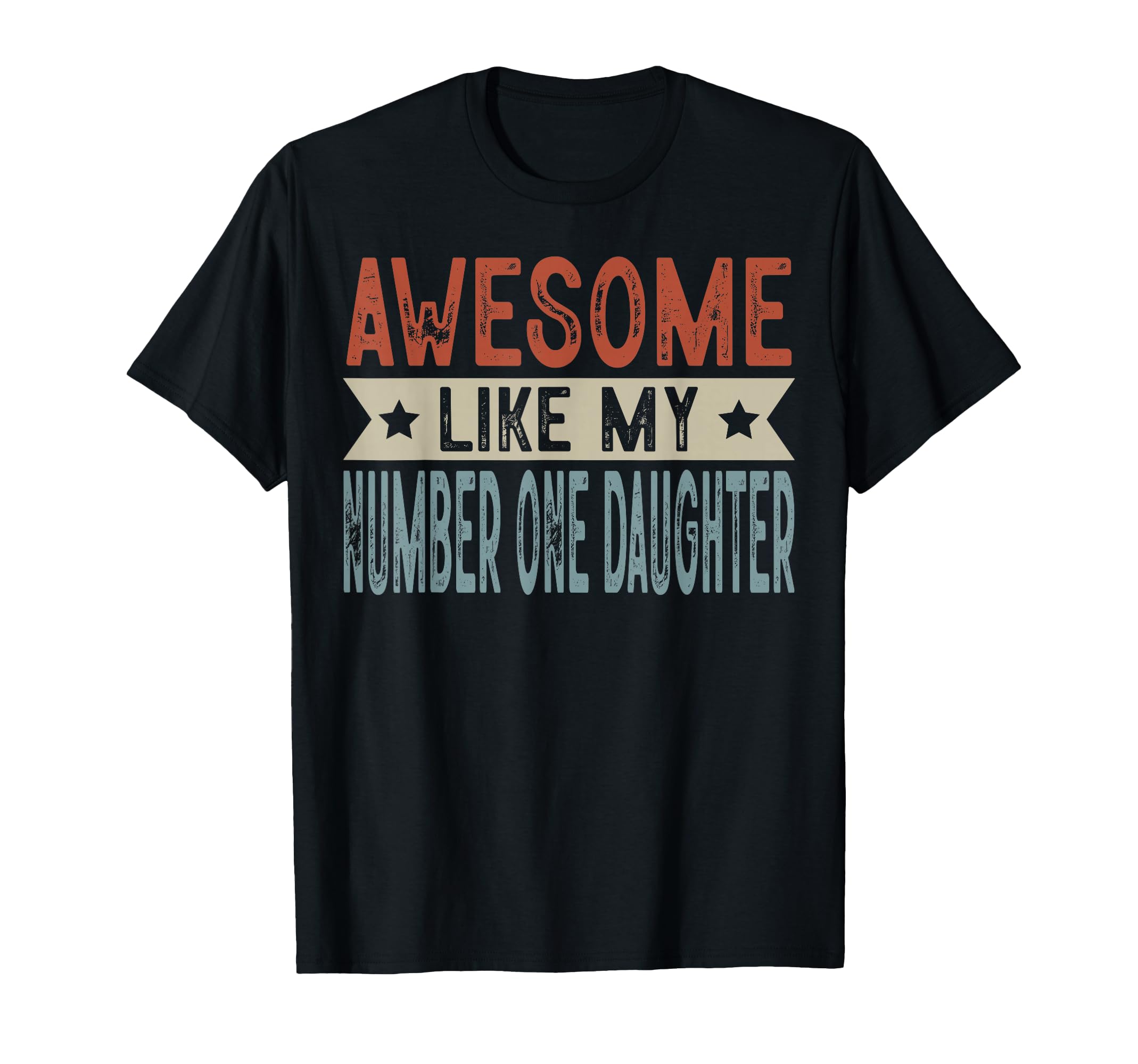 Awesome Like My Number One Daughter T-Shirt - Fun Novelty Design Unisex - T-Shirt, Sweatshirt, Hoodie