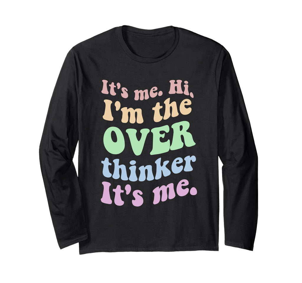 Its Me Overthinker Funny T-Shirt - Graphic Print Unisex - T-Shirt, Sweatshirt, Hoodie