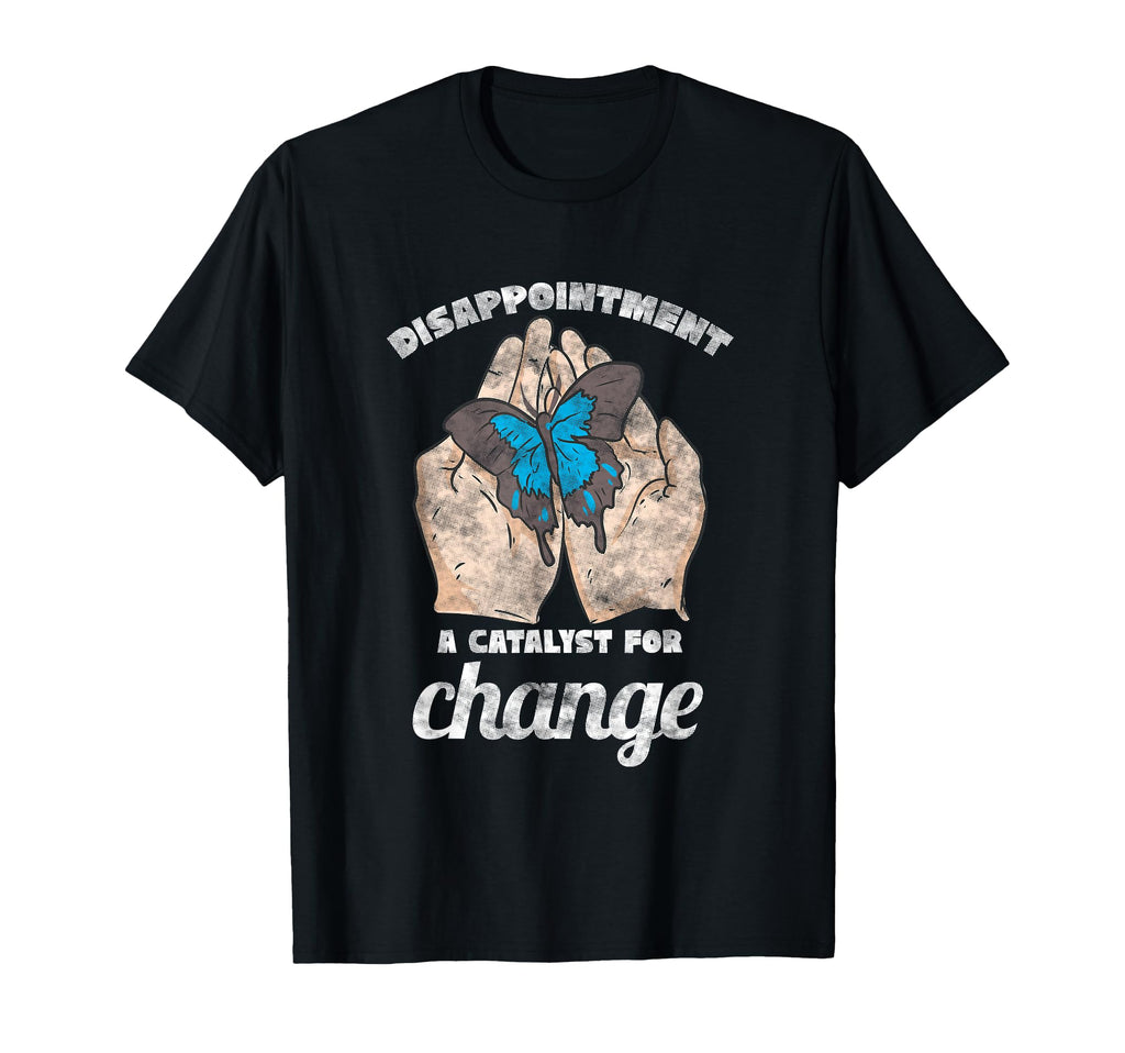 Disappointment Catalyst Change Mental T-Shirt - Trendy Graphic for Adults - T-Shirt, Sweatshirt, Hoodie