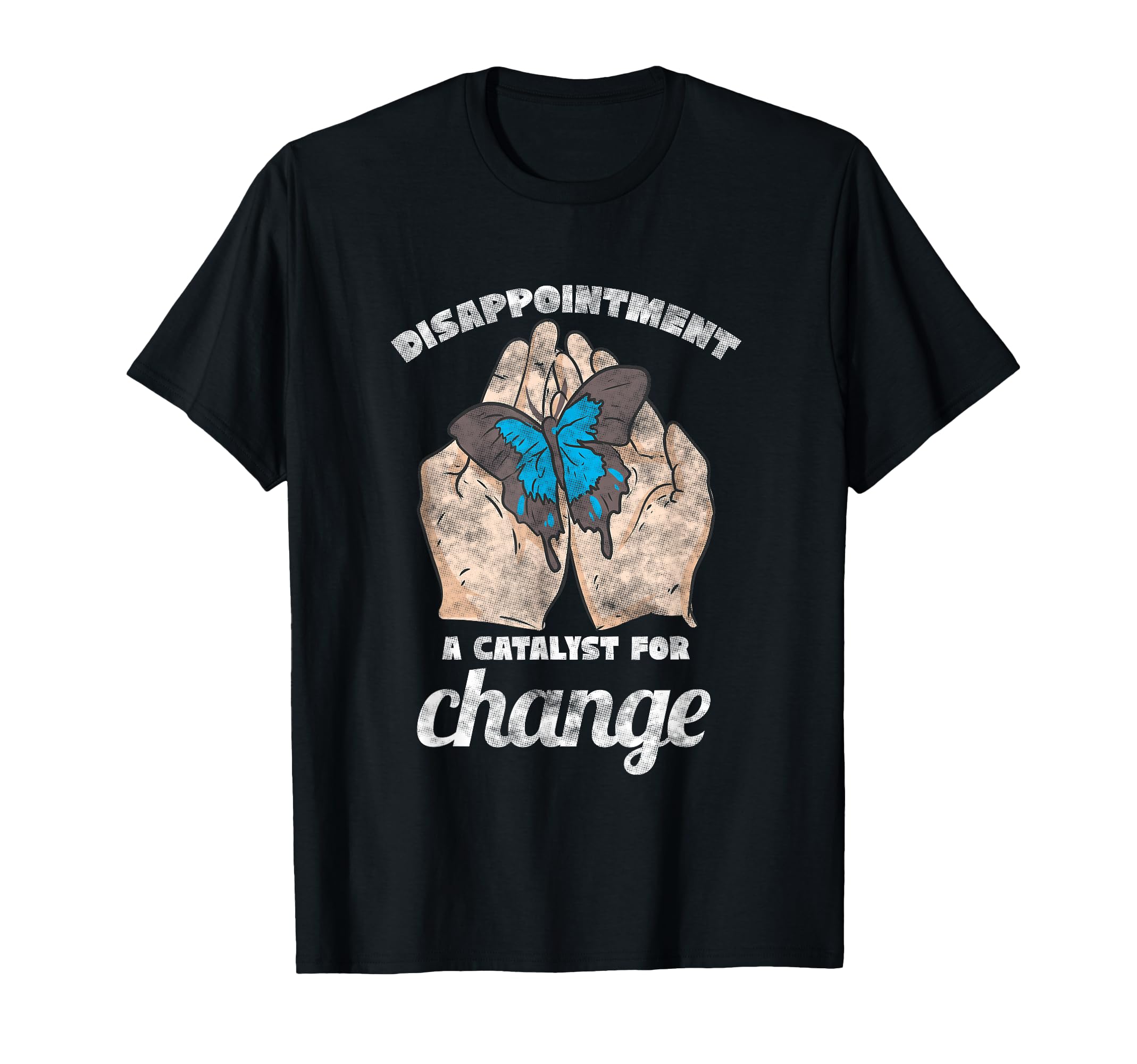 Disappointment Catalyst Change Mental T-Shirt - Trendy Graphic for Adults - T-Shirt, Sweatshirt, Hoodie